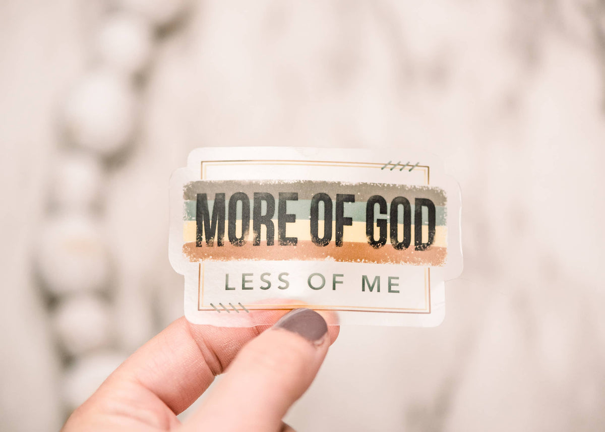 More Of God Less of Me Clear, Vinyl Sticker, 3x3 in.